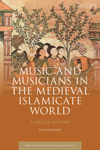 Music and Musicians in the Medieval Islamicate World : A Social History