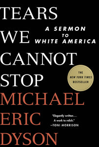 Tears We Cannot Stop : A Sermon to White America