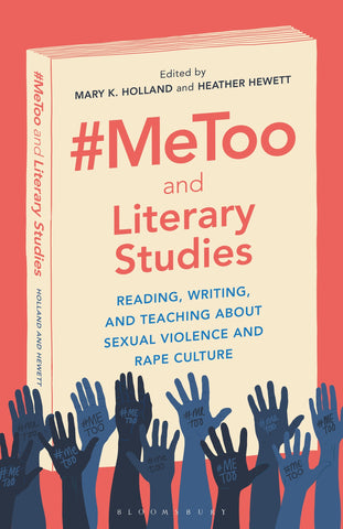 #MeToo and Literary Studies : Reading, Writing, and Teaching about Sexual Violence and Rape Culture