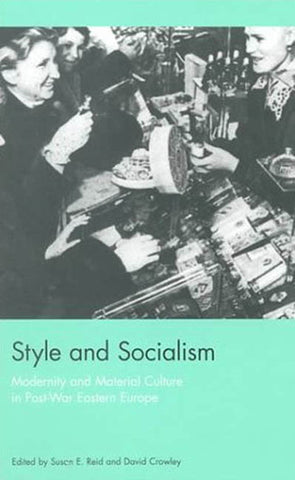 Style and Socialism : Modernity and Material Culture in Post-War Eastern Europe