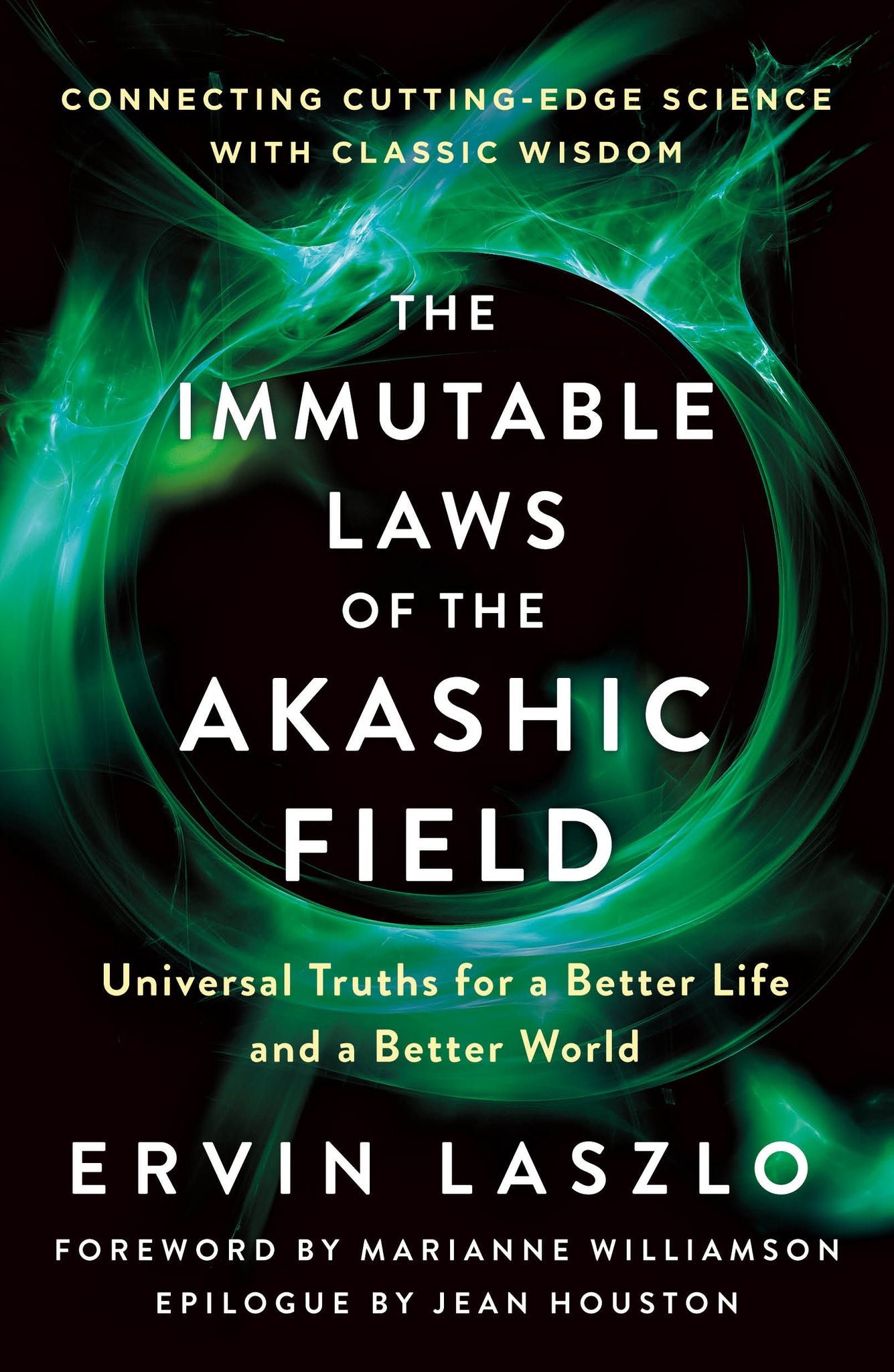 The Immutable Laws of the Akashic Field : Universal Truths for a Better Life and a Better World