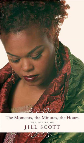 The Moments, the Minutes, the Hours : The Poetry of Jill Scott