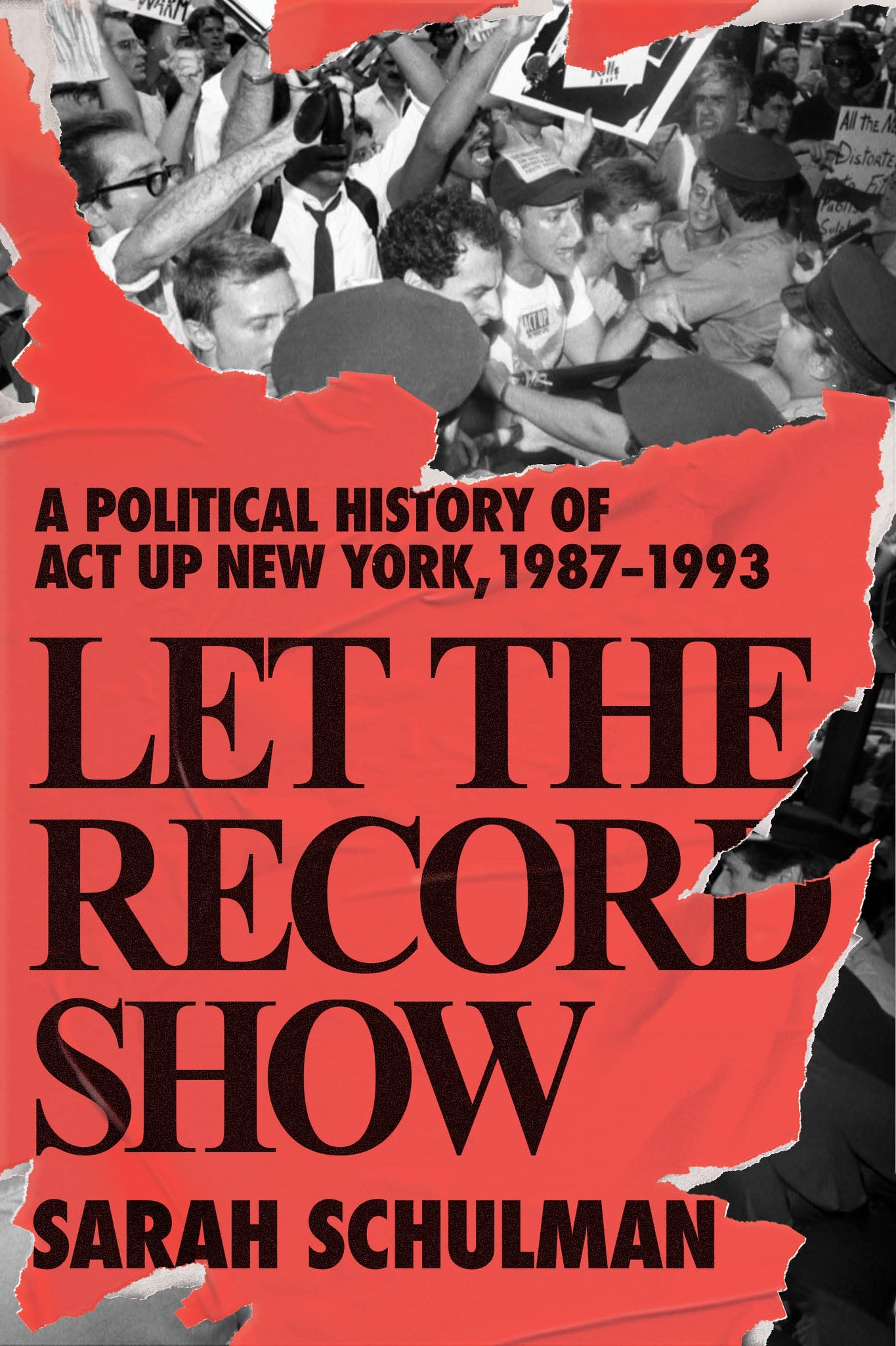 Let the Record Show : A Political History of ACT UP New York, 1987-1993