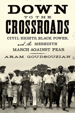 Down to the Crossroads : Civil Rights, Black Power, and the Meredith March Against Fear