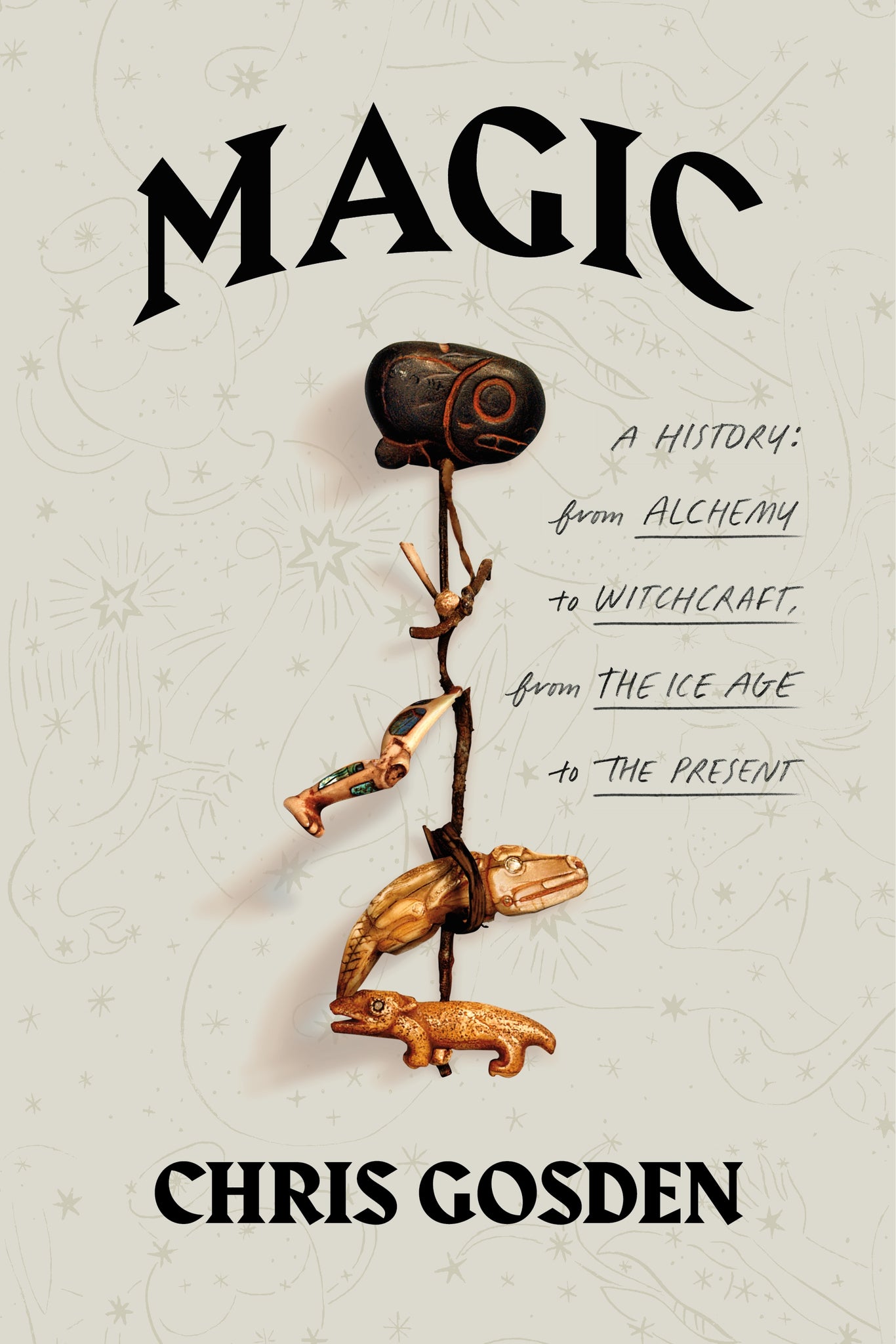 Magic: A History : From Alchemy to Witchcraft, from the Ice Age to the Present