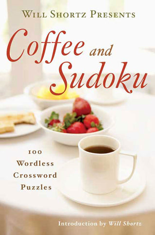 Will Shortz Presents Coffee and Sudoku : 100 Wordless Crossword Puzzles
