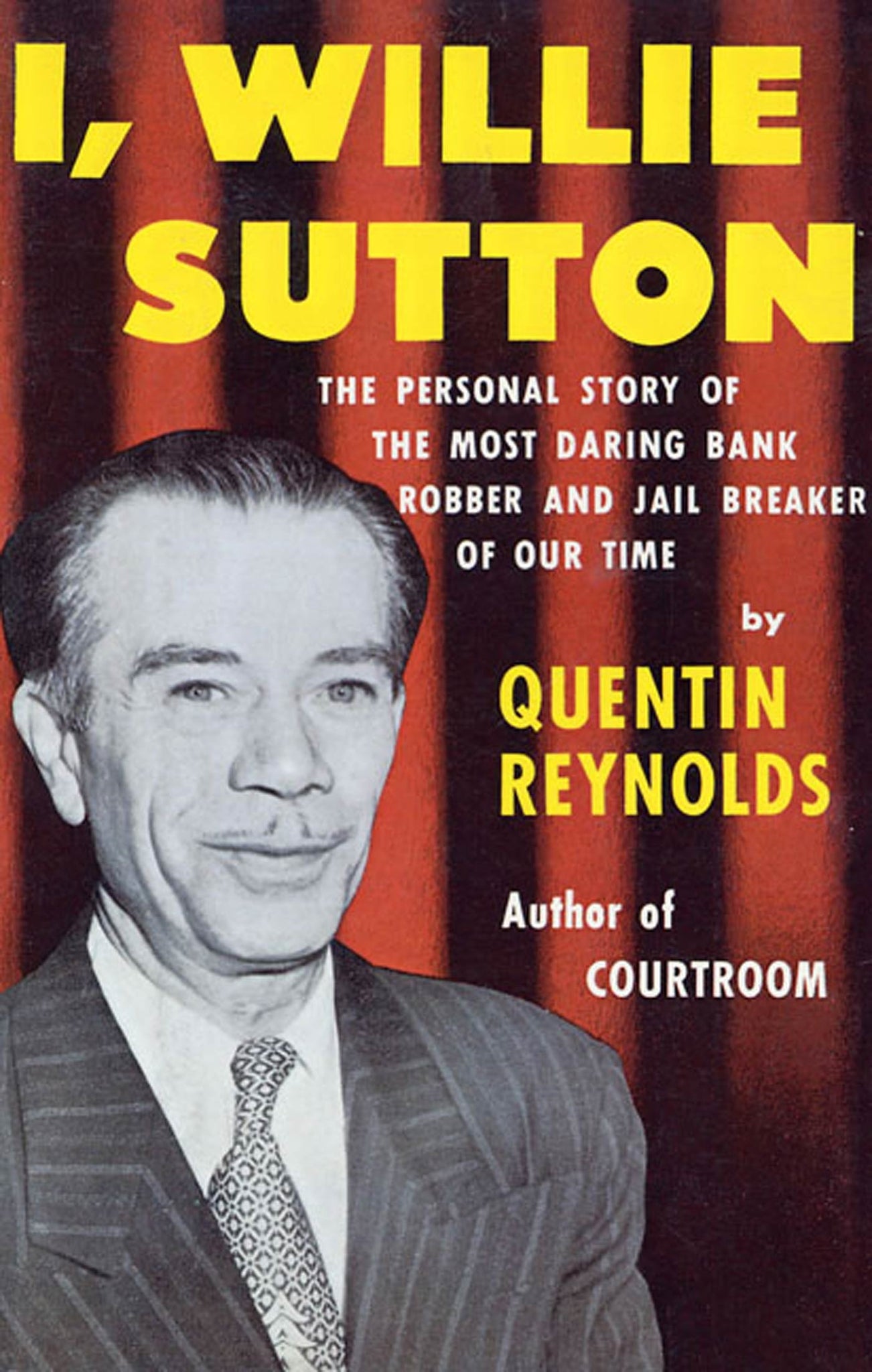 I, Willie Sutton : The Personal Story of The Most Daring Bank Robber and Jail Breaker of Our Time