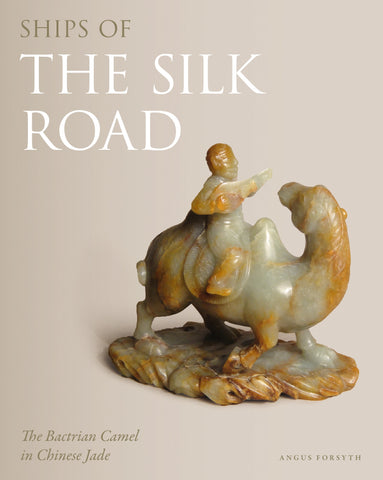 Ships of the Silk Road : The Bactrian Camel in Chinese Jade