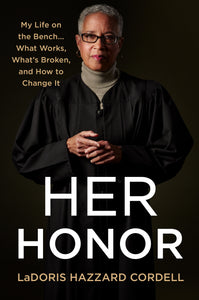 Her Honor : My Life on the Bench...What Works, What's Broken, and How to Change It