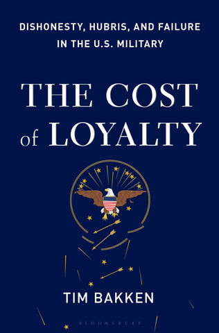 The Cost of Loyalty : Dishonesty, Hubris, and Failure in the U.S. Military
