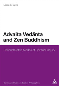 Advaita Vedanta and Zen Buddhism : Deconstructive Modes of Spiritual Inquiry