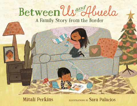 Between Us and Abuela : A Family Story from the Border