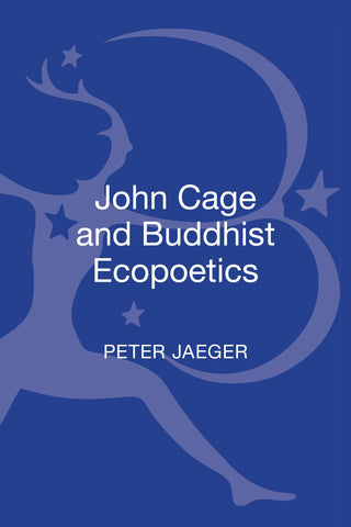John Cage and Buddhist Ecopoetics : John Cage and the Performance of Nature