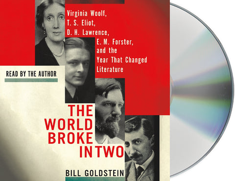 The World Broke in Two : Virginia Woolf, T. S. Eliot, D. H. Lawrence, E. M. Forster, and the Year That Changed Literature