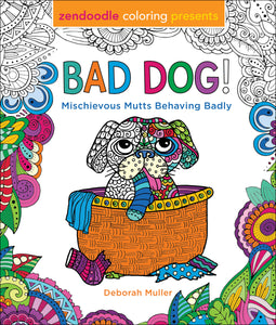 Zendoodle Coloring Presents Bad Dog! : Mischievous Mutts Behaving Badly