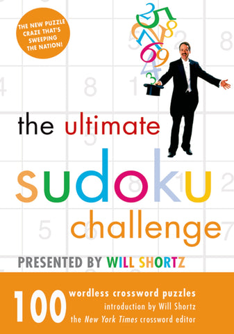 The Ultimate Sudoku Challenge Presented by Will Shortz : 100 Wordless Crossword Puzzles