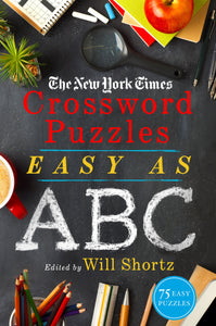 The New York Times Crossword Puzzles Easy as ABC : 75 Easy Puzzles
