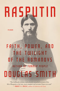 Rasputin : Faith, Power, and the Twilight of the Romanovs