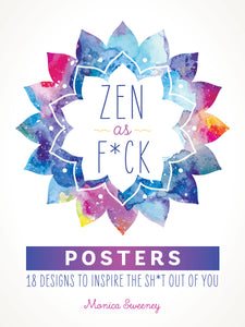 Zen as F*ck Posters : 18 Designs to Inspire the Sh*t Out of You