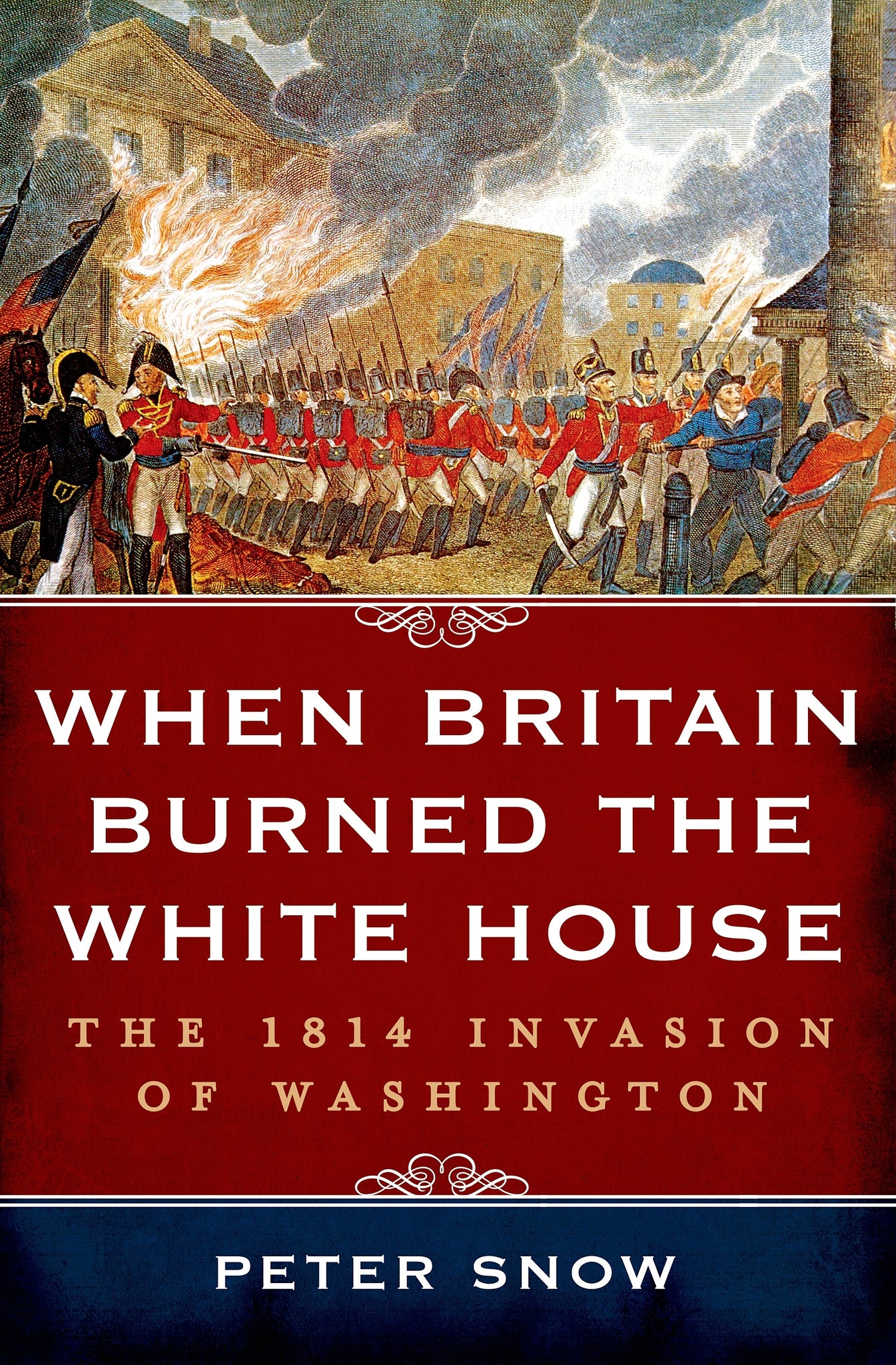 When Britain Burned the White House : The 1814 Invasion of Washington