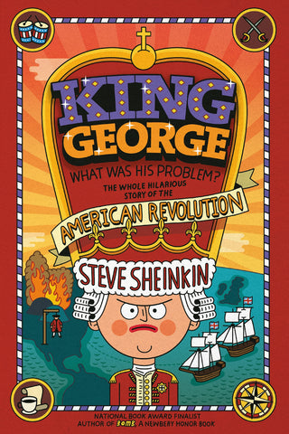 King George: What Was His Problem? : Everything Your Schoolbooks Didn't Tell You About the American Revolution
