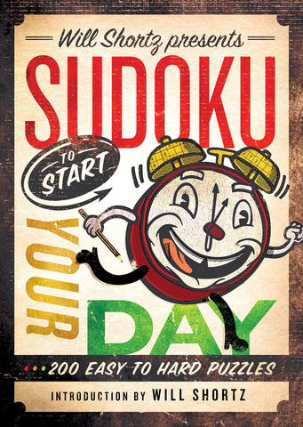 Will Shortz Presents Sudoku to Start Your Day : 200 Easy to Hard Puzzles