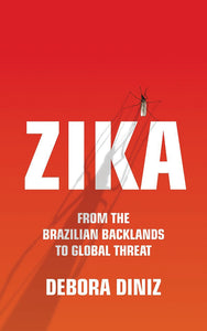 Zika : From the Brazilian Backlands to Global Threat