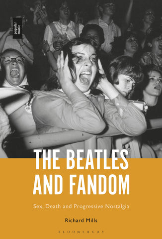 The Beatles and Fandom : Sex, Death and Progressive Nostalgia