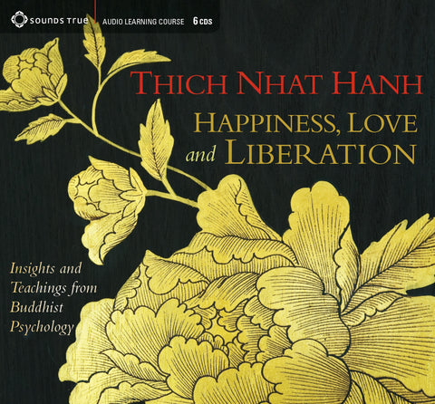 Happiness, Love, and Liberation : Insights and Teachings from Buddhist Psychology