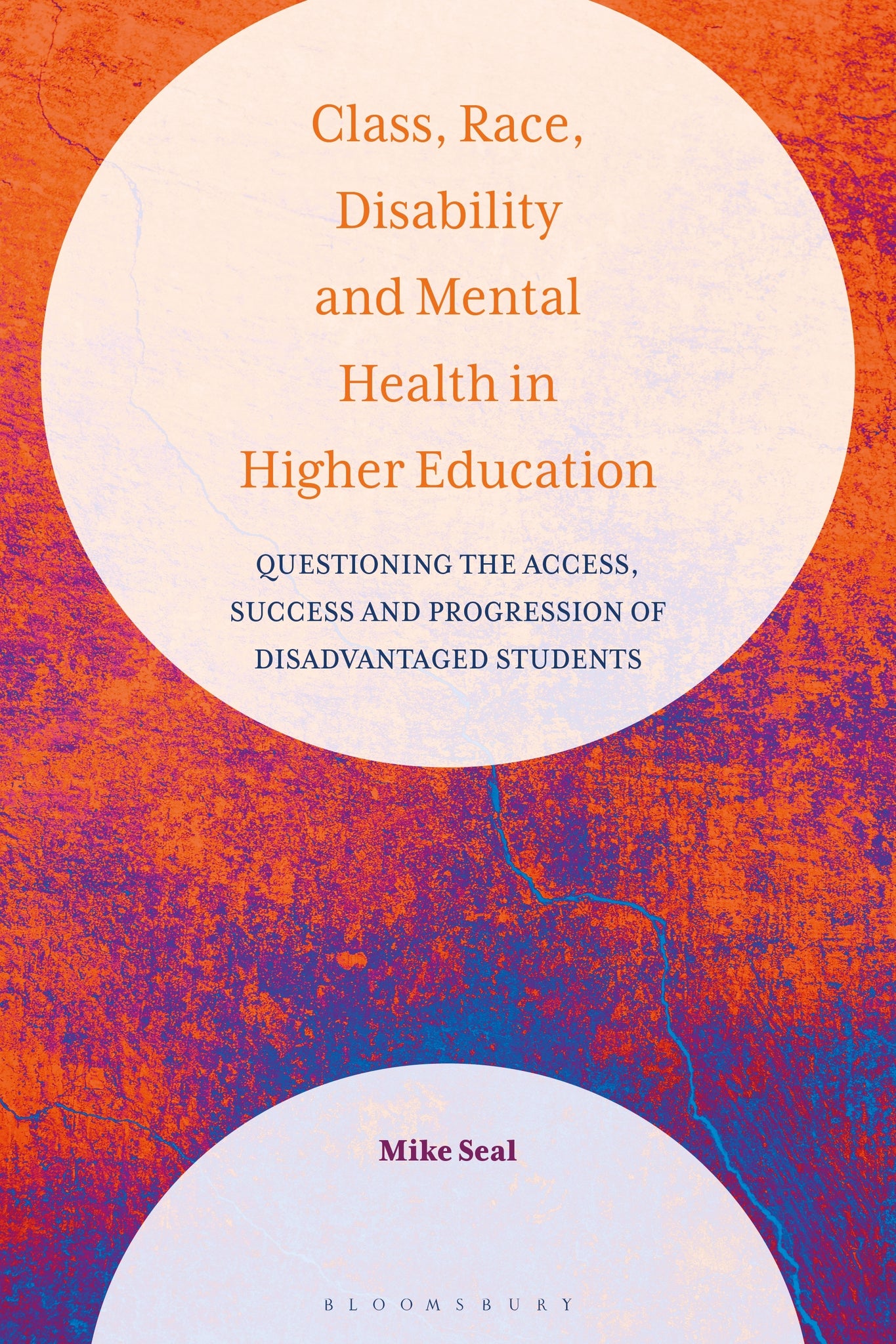 Class, Race, Disability and Mental Health in Higher Education : Questioning the Access, Success and Progression of Disadvantaged Students