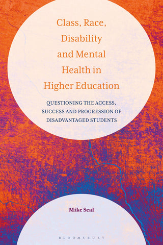 Class, Race, Disability and Mental Health in Higher Education : Questioning the Access, Success and Progression of Disadvantaged Students