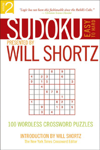 Sudoku Easy to Hard Presented by Will Shortz, Volume 2 : 100 Wordless Crossword Puzzles