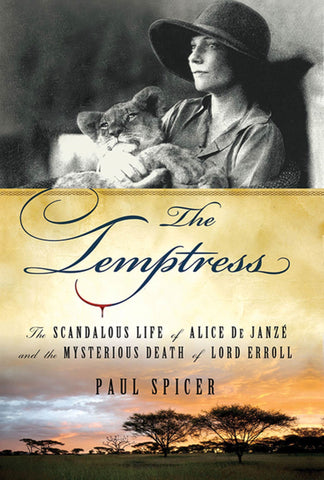 The Temptress : The Scandalous Life of Alice de Janze and the Mysterious Death of Lord Erroll