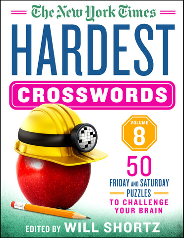 The New York Times Hardest Crosswords Volume 8 : 50 Friday and Saturday Puzzles to Challenge Your Brain