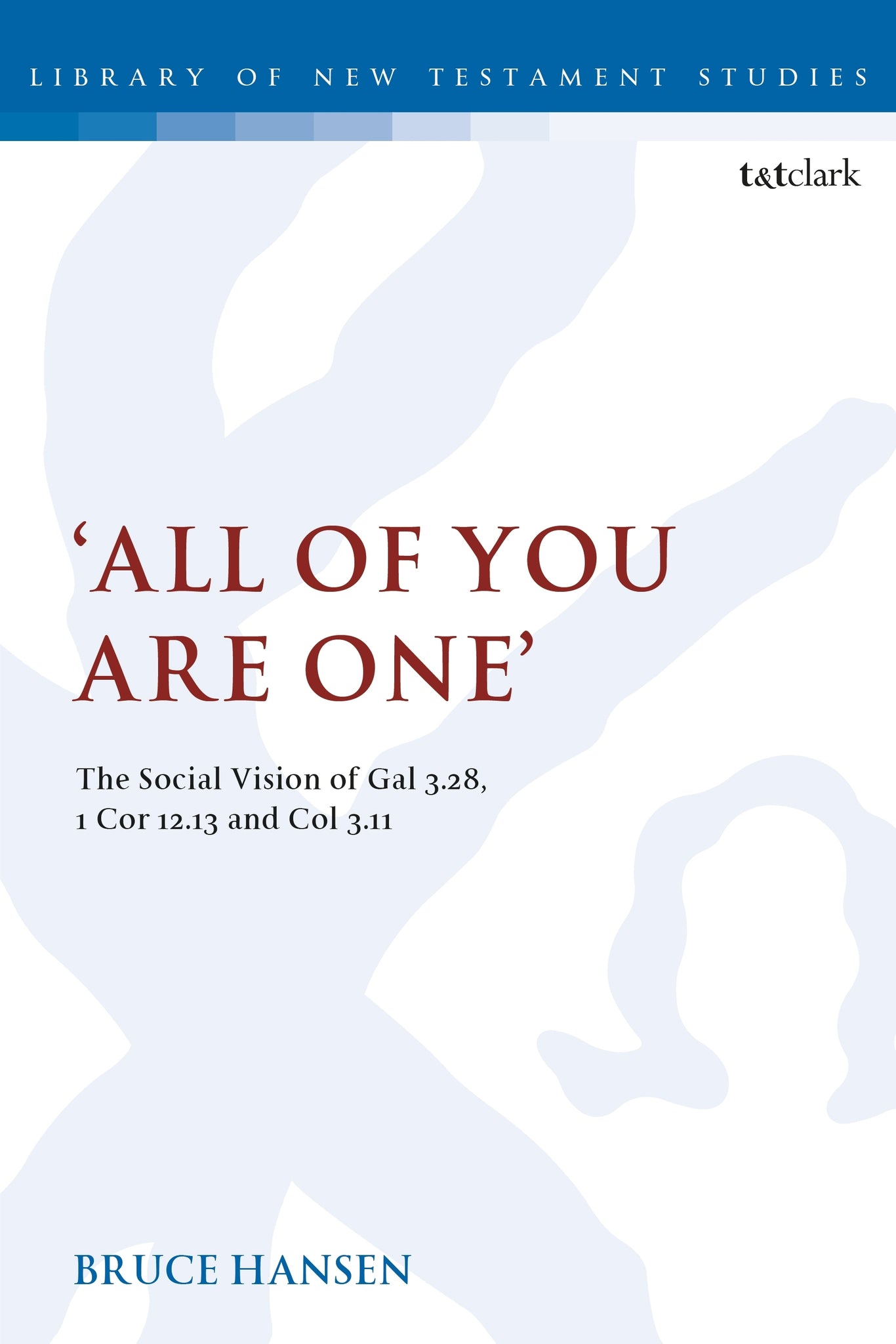 'All of You are One' : The Social Vision of Gal 3.28, 1 Cor 12.13 and Col 3.11