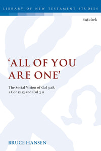 'All of You are One' : The Social Vision of Gal 3.28, 1 Cor 12.13 and Col 3.11