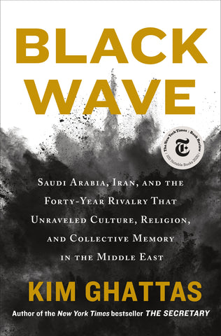 Black Wave : Saudi Arabia, Iran, and the Forty-Year Rivalry That Unraveled Culture, Religion, and Collective Memory in the Middle East