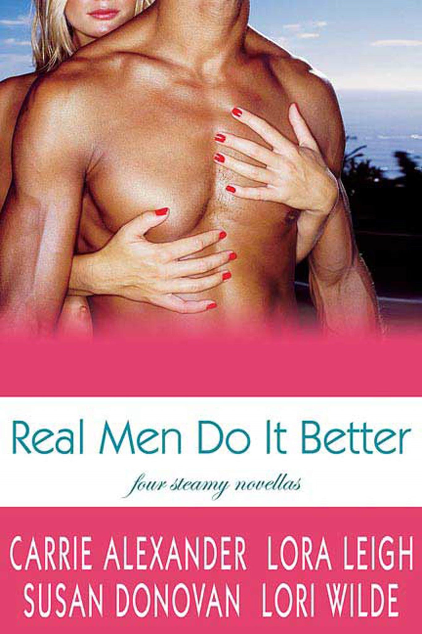 Real Men Do It Better : Four Steamy Novellas