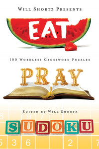 Will Shortz Presents Eat, Pray, Sudoku : 100 Easy to Hard Puzzles