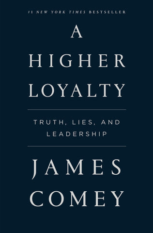 A Higher Loyalty : Truth, Lies, and Leadership