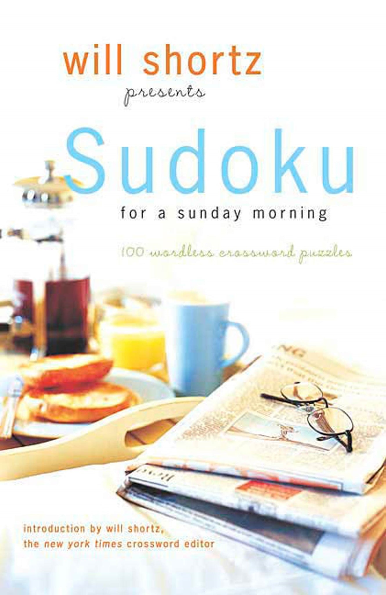 Will Shortz Presents Sudoku for a Sunday Morning : 100 Wordless Crossword Puzzles