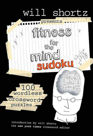 Will Shortz Presents Fitness for the Mind Sudoku : 100 Wordless Crossword Puzzles