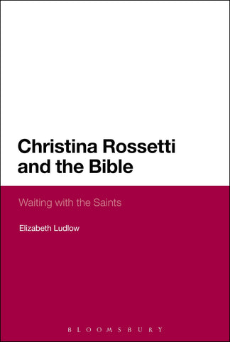 Christina Rossetti and the Bible : Waiting with the Saints