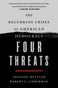 Four Threats : The Recurring Crises of American Democracy