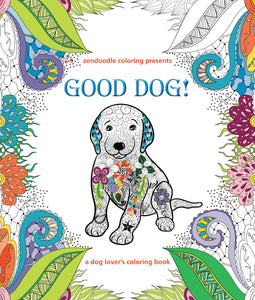 Zendoodle Coloring Presents Good Dog! : A Dog Lover's Coloring Book