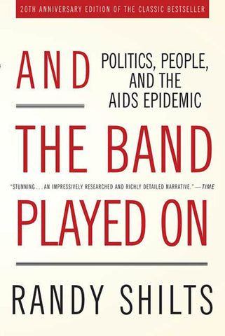 And the Band Played On : Politics, People, and the AIDS Epidemic, 20th-Anniversary Edition