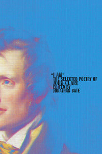 "I Am" : The Selected Poetry of John Clare