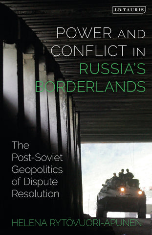 Power and Conflict in Russia’s Borderlands : The Post-Soviet Geopolitics of Dispute Resolution