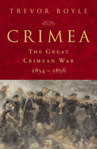Crimea: The Great Crimean War, 1854-1856 : The Great Crimean War, 1854-1856