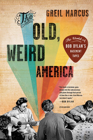 The Old, Weird America : The World of Bob Dylan's Basement Tapes